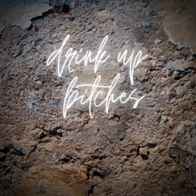 Load image into Gallery viewer, "Drink Up Bitches" Neon Sign