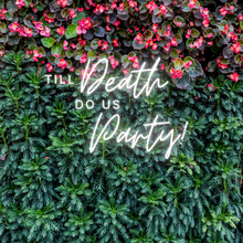 Load image into Gallery viewer, "Till Death Do Us Party" Neon Sign