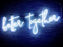 Load image into Gallery viewer, "Better Together" Neon Sign